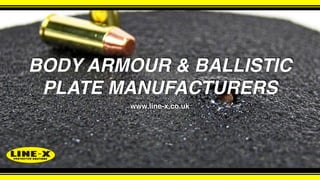 BODY ARMOUR & BALLISTIC
PLATE MANUFACTURERS
www.line-x.co.uk
 