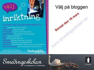 www.smedingeskolan.se Välj på bloggen Senast den 16 mars 