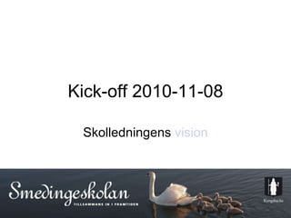 Kick-off 2010-11-08 Skolledningens  vision 