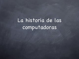 La historia de las computadoras 