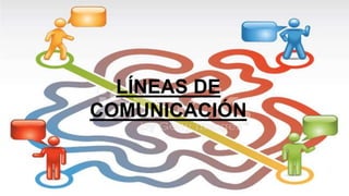 LÍNEAS DE
COMUNICACIÓN
 