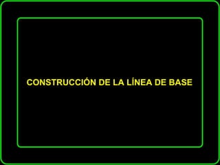 CONSTRUCCIÓN DE LA LÍNEA DE BASE 