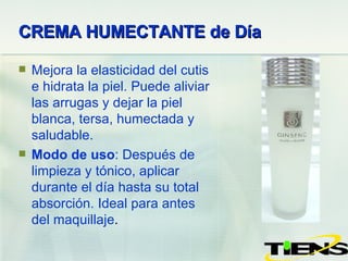 CREMA HUMECTANTE de Día Mejora la elasticidad del cutis e hidrata la piel. Puede aliviar las arrugas y dejar la piel blanca, tersa, humectada y saludable. Modo de uso : D espués  de limpieza y tónico, aplicar durante el día hasta su total absorción. Ideal para antes del maquillaje . 