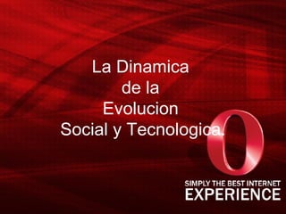 La Dinamica  de la  Evolucion  Social y Tecnologica. 