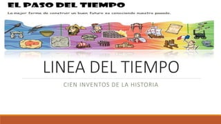 LINEA DEL TIEMPO
CIEN INVENTOS DE LA HISTORIA
 