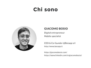 Giacomo BosioAppShow 2017
Chi sono
GIACOMO BOSIO
Digital entrepreneur
Mobile specialist
 
CEO & Co-founder @Beeapp srl
htt...