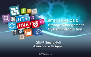 QTS4.1 NAS OS &
Storage Management
System Introduction

 