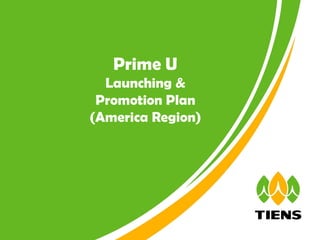Prime U
  Launching &
 Promotion Plan
(America Region)




                   ┃0
                    ┃0
 