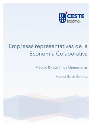 Empresas representativas de la
Economía Colaborativa
Módulo Dirección de Operaciones
Andrea García Sánchez	
  
	
  
	
  
 