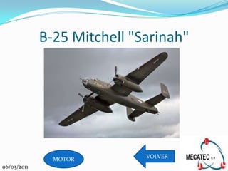 B-25 Mitchell "Sarinah"




               MOTOR         VOLVER
06/03/2011
 