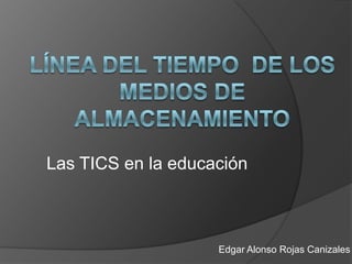 Las TICS en la educación



                    Edgar Alonso Rojas Canizales
 