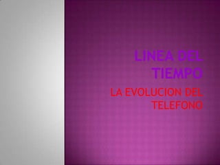 LA EVOLUCION DEL
       TELEFONO
 