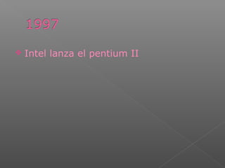  Intel lanza el pentium II
 