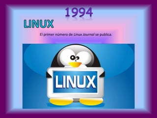 El primer número de Linux Journal se publica. 
 