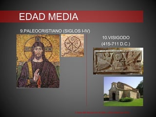 EDAD MEDIA
9.PALEOCRISTIANO (SIGLOS I-IV)
10.VISIGODO
(415-711 D.C.)
Línea del tiempo en el arte. Leticia Martínez Ruíz
 