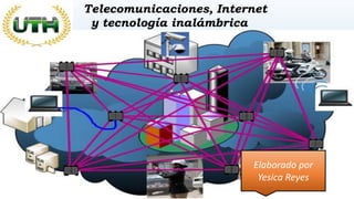 Telec Telecomunicaciones, Internet
y tecnología inalámbrica
y tecnología inalámbrica
Elaborado por
Yesica Reyes
 