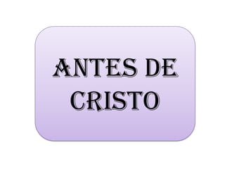 ANTES DE CRISTO 