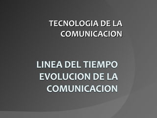TECNOLOGIA DE LA COMUNICACION 