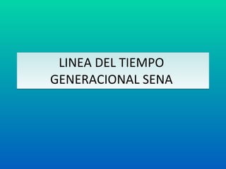 LINEA DEL TIEMPO  GENERACIONAL SENA  