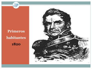 Primeros
habitantes
  1820
 