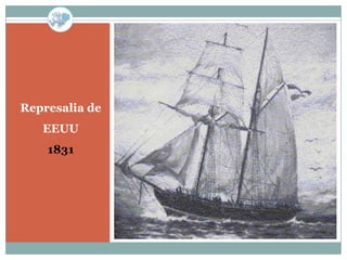 Represalia de
   EEUU
    1831
 