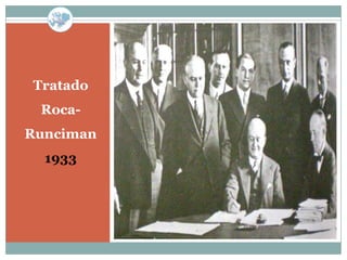 Tratado
 Roca-
Runciman
  1933
 