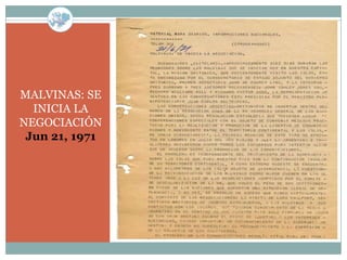 MALVINAS: SE
  INICIA LA
NEGOCIACIÓN
 Jun 21, 1971
 