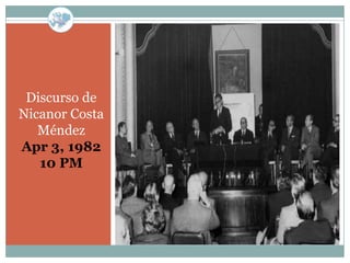 Discurso de
Nicanor Costa
   Méndez
Apr 3, 1982
   10 PM
 