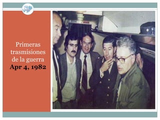 Primeras
trasmisiones
 de la guerra
Apr 4, 1982
 