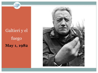Galtieri y el
   fuego
May 1, 1982
 