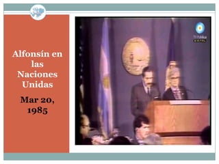 Alfonsín en
    las
 Naciones
  Unidas
 Mar 20,
  1985
 