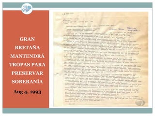 GRAN
 BRETAÑA
MANTENDRÁ
TROPAS PARA
PRESERVAR
SOBERANÍA

 Aug 4, 1993
 