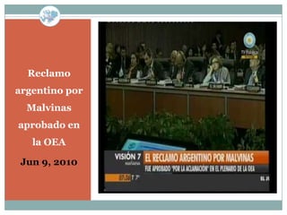 Reclamo
argentino por
  Malvinas
aprobado en
   la OEA

 Jun 9, 2010
 