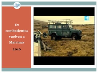 Ex
combatientes
 vuelven a
 Malvinas

   2010
 
