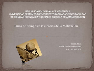 Línea de tiempo de las teorías de la Motivación 
Integrante: 
María Daniela Meléndez 
C.I :23.812.159 
 