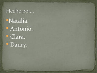 Natalia.
 Antonio.
 Clara.
 Daury.
 