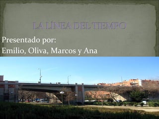 Presentado por:
Emilio, Oliva, Marcos y Ana
 