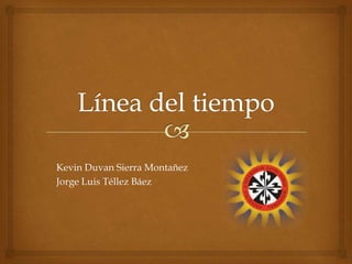 Kevin Duvan Sierra Montañez
Jorge Luis Téllez Báez

 