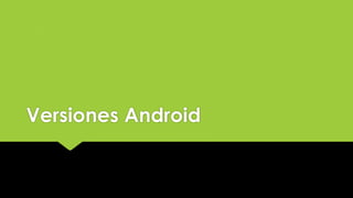 Versiones Android
 