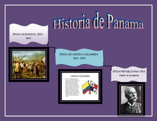 EPOCA HISPANICA: 1503 -
1821.
EPOCA DE UNION A COLOMBIA:
1821- 1903
EPOCA REPUBLICANA: 1903
Hasta el presente
 
