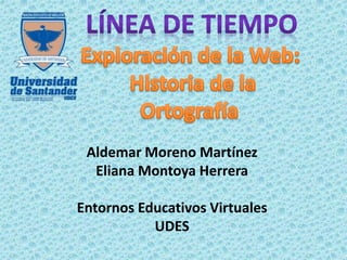 Aldemar Moreno Martínez
Eliana Montoya Herrera
Entornos Educativos Virtuales
UDES
 
