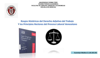 UNIVERSIDAD FERMIN TORO
VICERECTORADO ACADEMICO
FACULTAD DE CIENCIAS JURIDICAS Y ECONOMICAS
ESCUELA DE DERECHO
Eusmelyn Medina C.I.26.165.331
 