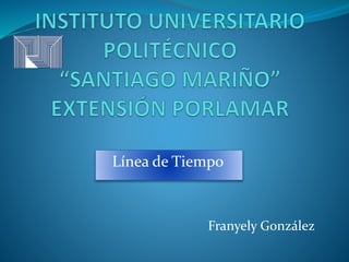Línea de Tiempo
Franyely González
 