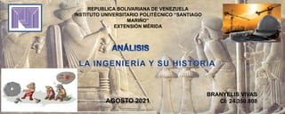 REPUBLICA BOLIVARIANA DE VENEZUELA
INSTITUTO UNIVERSITARIO POLITÉCNICO “SANTIAGO
MARIÑO”
EXTENSIÓN MÉRIDA
BRANYELIS VIVAS
CI: 24.350.808
AGOSTO 2021
 