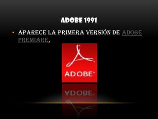 ADOBE 1991Aparece la primera versión de Adobe Premiare.