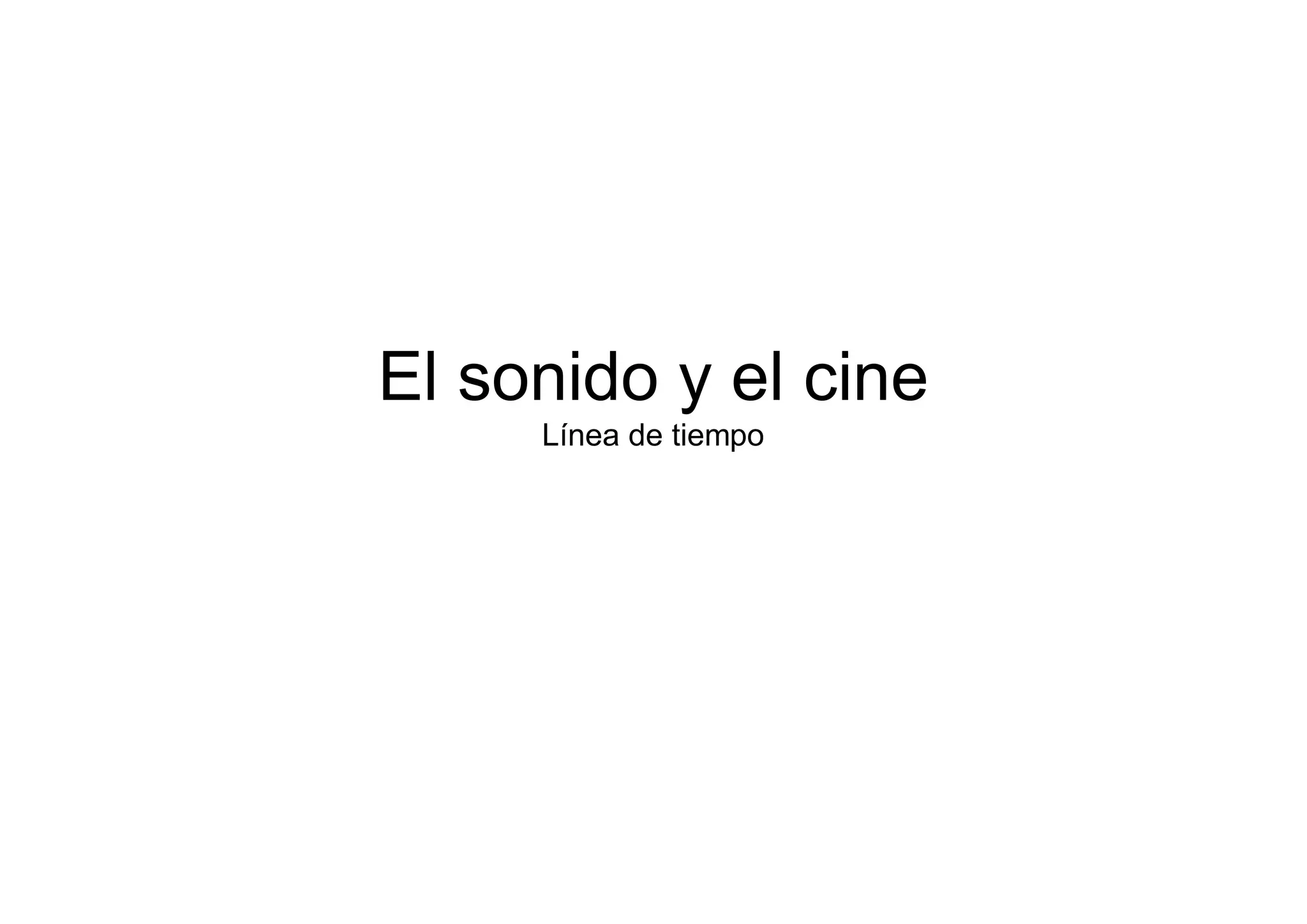 El sonido y el cine
     Línea de tiempo
 