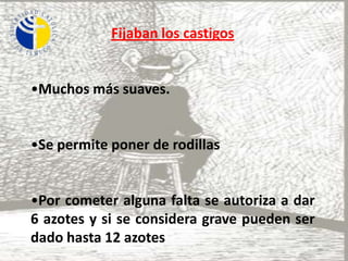 Fijaban los castigosMuchos más suaves.