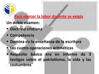 Articulo N° 10: Los maestros actuales solo podrán continuar en la enseñanza, cumpliendo con los mismos requisitos que se nombran en el artículo N° 4.Articulo N°11: Se llevarán a debido efecto las providencias que se han dado sobre el establecimiento de escuelas en la capital.