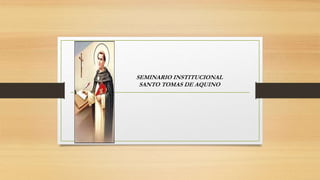 SEMINARIO INSTITUCIONAL
SANTO TOMAS DE AQUINO
 