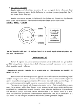 43
BREVE RIFLESSIONE SUI RE DI GIUDA E DI ISRAELE PRIMA DELLA DEPORTAZIONE
La storia dei re di Giuda e di Israele vista sotto il profilo spirituale, può rappresentare
tranquillamente non soltanto la vita di ogni singolo ebreo di quei tempi, ma anche la vita di ogni
singolo credente dei nostri giorni; cioè di ogni persona che si trova nella grazia di Dio in virtù del
sacrificio espiatorio.
In considerazione a quanto leggiamo nella parola di Dio riguardo a questi re, comprendiamo
che ognuno di loro (così come ognuno di noi), vive la propria vita nel libero arbitrio, decidendo da loro
stessi se vivere scegliendo di fare la volontà di Dio o vivere per soddisfare la propria volontà.
Tra tutti i re di Israele non ci fu neanche un re che cercò di fare la volontà di Dio, tutti
preferirono l’idolatria e diversi figli addirittura fecero peggio dei loro padri; l’unico figlio di re in cui
sia stato trovato qualcosa di buono è stato solo uno dei figli di Geroboamo (Vedi 1Re 14:1-20) che Dio
prese con sé lasciando la casa di Israele priva di ogni benedizione fino al punto di ordinarne la
deportazione totale.
Tra i re di Giuda invece ci sono stati diversi re che si sono distinti per non essersi dati
all’idolatria; essi fecero ciò che è giusto agli occhi dell’Eterno, ma non fecero così i loro figli; per cui
padri idolatri generarono figli santi e figli santi generarono figli malvagi e idolatri (Vedi 1Cron. 23).
Come conciliare il fatto che la benedizione e la maledizione cominciano fin dal grembo
materno, cioè fin dal concepimento?
Perché un re malvagio e idolatra poteva generare figli santi mentre un altro re santo poteva
generare figli malvagi e idolatri?
La risposta è semplice.
I figli di coloro che non appartengono alla progenie del serpente sono sotto benedizione in virtù
delle promesse, e anche se si danno all’idolatria i loro figli vengono concepiti nella benedizione
quando non c’è unione con donne straniere, per cui quando nascono non ereditano né i vizi né le virtù
dei loro genitori, così come non ereditano la loro malvagità o la loro santità, lo stato di consacrazione o
di trasgressione dei padri, non è trasmissibile ai figli, i quali ereditano solamente la loro condizione
spirituale cioè morti nei falli e nei peccati ma vivificati per grazia mediante il sacrificio, fino all’età
della decisione o del libero arbitrio, dopodiché ognuno sceglierà il proprio destino.
Questo però è possibile solo in coloro che pur essendosi dati all’idolatria, conservano nel cuore
un qualcosa che davanti a Dio li rende come dei lucignoli fumanti che Dio non si permette di spegnere,
(Is. 42:3) perché il desiderio di Dio non è quello di vedere morire il peccatore bensì quello di poterlo
vedere pentito in modo che quel lucignolo fumante possa tornare a bruciare.
Solo quando il lucignolo fumante si spegne del tutto, quella rappresenta la condizione di chi è
morto per la seconda volta; abbandonato al maligno diventa non più schiavo del peccato ma figlio di
perdizione generando così altri figli di perdizione.
 